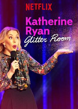 [喜剧] 凯瑟琳·赖恩：耀眼如初 Katherine Ryan: Glitter Room  [凯瑟琳·赖恩][高清下载]