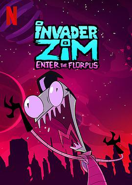 [动画] 外星入侵者ZIM：魔幻入口 Invader ZIM: Enter the Florpus  [奥利薇亚·阿波/贾斯汀·罗兰][蓝光/高清1080p/4K下载]